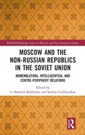 Cover: Moscow and the Non-Russian Republics in the Soviet Union - Routledge