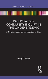 Enlarge image Cover: Participatory Community Inquiry in the Opioid Epidemic - Routledge