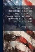 Cover: Speeches, Debates, Resolutions, List of the Delegates, Committees, Etc., Held September 13Th, 14Th, 15Th, 16Th, 1899 - Nabu Press