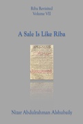 Cover: A Sale Is Like Riba (Riba Revisited, #7) - Nizar Abdulrahman Alshubaily