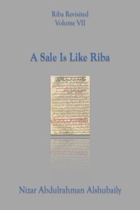 Enlarge image Cover: A Sale Is Like Riba (Riba Revisited, #7) - Nizar Abdulrahman Alshubaily