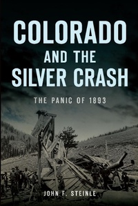 Abbildung von: Colorado and the Silver Crash - The History Press