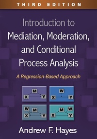 Enlarge image Cover: Introduction to Mediation, Moderation, and Conditional Process Analysis, Third Edition - Guilford Press