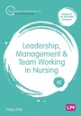 Cover: Leadership, Management and Team Working in Nursing - Learning Matters Ltd