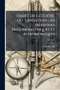 Cover: Traite de Geodesie, Ou, Exposition Des Methodes Trigonometriques Et Astronomiques - Nabu Press