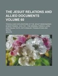 Cover: The Jesuit Relations and Allied Documents; Travels and Explorations of the Jesuit Missionaries in New France, 1610-1791; The Original French, Latin, a - Rarebooksclub.com