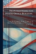 Cover: Proposed Name for House Office Building ... - Nabu Press
