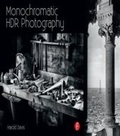 Cover: Monochromatic HDR Photography: Shooting and Processing Black & White High Dynamic Range Photos - Routledge