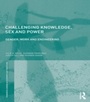 Cover: Challenging Knowledge, Sex and Power - Routledge