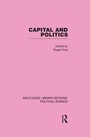Cover: Capital and Politics Routledge Library Editions: Political Science Volume 44 - Routledge