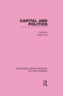 Cover: Capital and Politics Routledge Library Editions: Political Science Volume 44 - Routledge