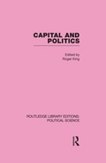 Cover: Capital and Politics Routledge Library Editions: Political Science Volume 44 - Routledge