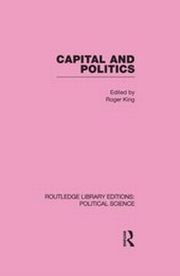 Enlarge image Cover: Capital and Politics Routledge Library Editions: Political Science Volume 44 - Routledge