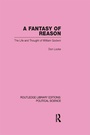 Cover: A Fantasy of Reason (Routledge Library Editions: Political Science Volume 29) - Routledge