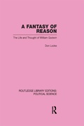 Cover: A Fantasy of Reason (Routledge Library Editions: Political Science Volume 29) - Routledge