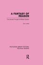 Cover: A Fantasy of Reason (Routledge Library Editions: Political Science Volume 29) - Routledge