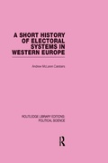 Cover: A Short History of Electoral Systems in Western Europe (Routledge Library Editions: Political Science Volume 22) - Routledge