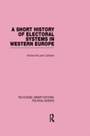 Cover: A Short History of Electoral Systems in Western Europe (Routledge Library Editions: Political Science Volume 22) - Routledge