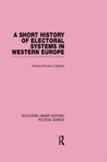 Cover: A Short History of Electoral Systems in Western Europe (Routledge Library Editions: Political Science Volume 22) - Routledge