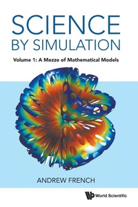Enlarge image Cover: Science By Simulation - Volume 1: A Mezze Of Mathematical Models - World Scientific Europe Ltd