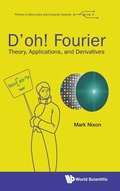 Cover: D'oh! Fourier: Theory, Applications, And Derivatives - World Scientific Europe Ltd