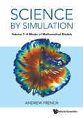 Cover: Science By Simulation - Volume 1: A Mezze Of Mathematical Models - World Scientific Europe Ltd