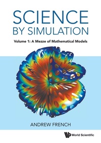 Enlarge image Cover: Science By Simulation - Volume 1: A Mezze Of Mathematical Models - World Scientific Europe Ltd