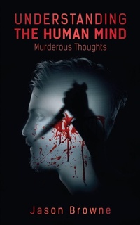 Enlarge image Cover: Understanding the Human Mind Murderous Thoughts - Jason Browne
