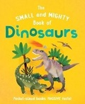 Cover: The Small and Mighty Book of Dinosaurs - Welbeck Children's Books