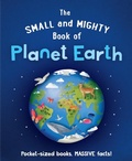 Cover: The Small and Mighty Book of Planet Earth - Welbeck Children's Books