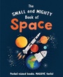 Cover: The Small and Mighty Book of Space - Welbeck Children's Books