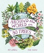 Cover: Around the World in 80 Trees - Welbeck Children's Books