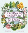 Cover: Around the World in 80 Trees - Welbeck Children's Books