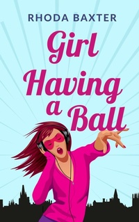 Enlarge image Cover: Girl Having A Ball - Rhoda Baxter