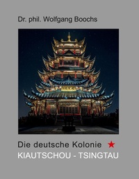 Bild vergrößern Bild: Die deutsche Kolonie Kiautschou - Tsingtau - Books on Demand