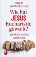 Cover: Wie hat Jesus Eucharistie gewollt? - Patmos