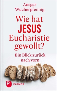Abbildung von: Wie hat Jesus Eucharistie gewollt? - Patmos