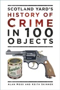 Cover: Scotland Yard's History of Crime in 100 Objects - The History Press Ltd