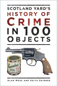 Enlarge image Cover: Scotland Yard's History of Crime in 100 Objects - The History Press Ltd