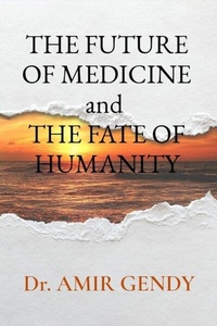 Abbildung von: THE FUTURE OF MEDICINE and  THE FATE OF HUMANITY - Amir Gendy