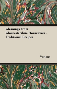 Abbildung von: Gleanings from Gloucestershire Housewives - Traditional Recipes - Read Books Ltd.