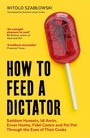 Cover: How to Feed a Dictator - Icon Books