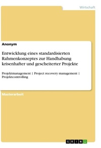 Abbildung von: Entwicklung eines standardisierten Rahmenkonzeptes zur Handhabung krisenhafter und gescheiterter Projekte - GRIN Verlag