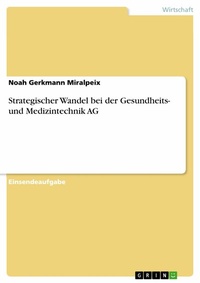 Abbildung von: Strategischer Wandel bei der Gesundheits- und Medizintechnik AG - GRIN Verlag