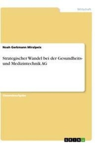 Abbildung von: Strategischer Wandel bei der Gesundheits- und Medizintechnik AG - GRIN Verlag