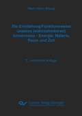 Bild: Die Entstehung/Funktionsweise unseres (wahrnehmbaren) Universums - Energie, Materie, Raum und Zeit - Cuvillier Verlag