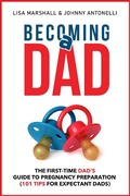 Cover: Becoming a Dad: The First-Time Dad's Guide to Pregnancy Preparation (101 Tips For Expectant Dads) - POSITIVE PARENTING