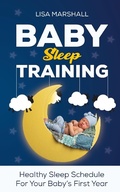 Cover: Baby Sleep Training: Healthy Sleep Schedule For Your Baby's First Year (Positive Parenting, #5) - POSITIVE PARENTING