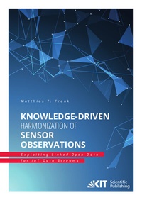 Abbildung von: Knowledge-Driven Harmonization of Sensor Observations: Exploiting Linked Open Data for IoT Data Streams - KIT Scientific Publishing