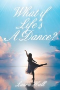 Cover: What if Life's A Dance? - Christian Faith Publishing, Inc.